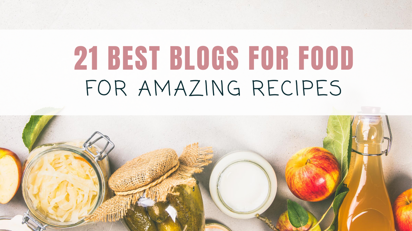 21 Best Blogs for Food to Get Amazing Recipes